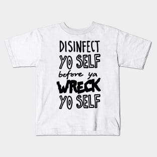 Disinfect Yo Self Disinfectant Meme Kids T-Shirt